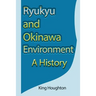 Ryukyu and Okinawa Environment: A History