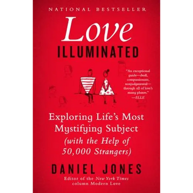 Love Illuminated: Exploring Life's Most Mystifying Subject (with the Help of 50,000 Strangers)