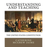 Understanding (and Teaching) the United States Constitution