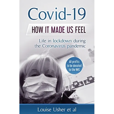 Covid-19 How it made us feel: Life in lockdown during the CoronaVirus pandemic