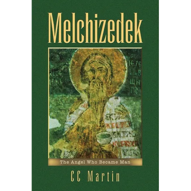 Melchizedek: The Angel Who Became Man