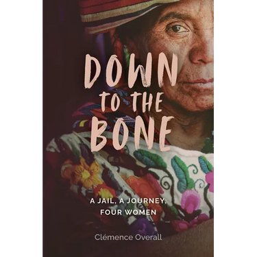 Down To The Bone: A Jail, A Journey, Four Women