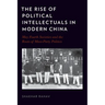 The Rise of Political Intellectuals in Modern China