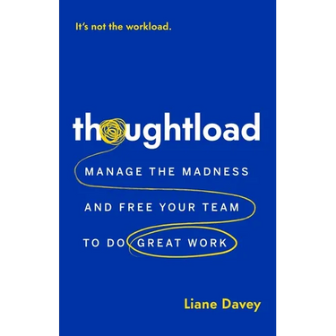 Thoughtload: Manage the Madness and Free Your Team to Do Great Work