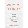 Why Me, Lord?: Advice from a Successful Failure