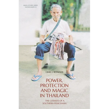 Power, Protection and Magic in Thailand: The Cosmos of a Southern Policeman