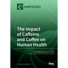The Impact of Caffeine and Coffee on Human Health