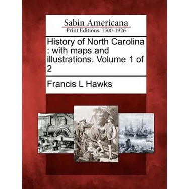 History of North Carolina: With Maps and Illustrations. Volume 1 of 2
