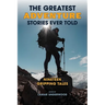 The Greatest Adventure Stories Ever Told: Nineteen Gripping Tales