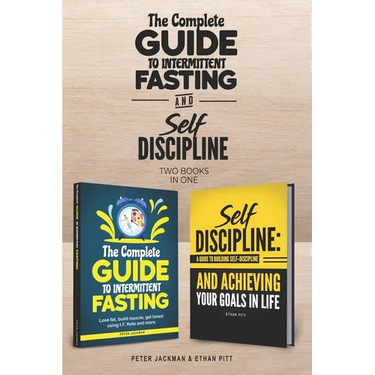 The Complete Guide to Intermittent Fasting & Self Discipline (2 books): Lose fat and get toned....and learn how to be a more determined person, harnes