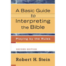 A Basic Guide to Interpreting the Bible: Playing by the Rules