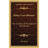 Hitler's Last Offensive: The Full Story Of The Battle Of The Ardennes