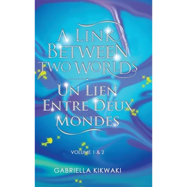 A Link Between Two Worlds / Un Lien Entre Deux Mondes: Volume 1 & 2
