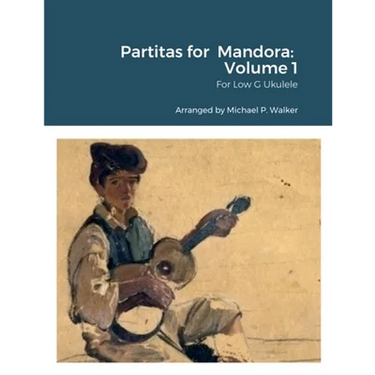 Partitas for Mandora: Volume 1: For Low G Ukulele