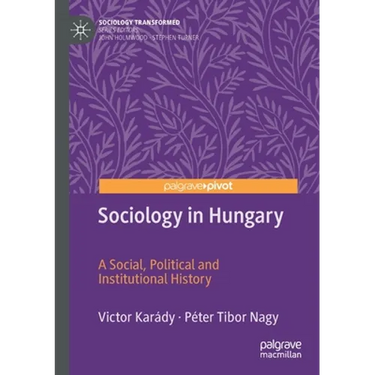Sociology in Hungary: A Social, Political and Institutional History