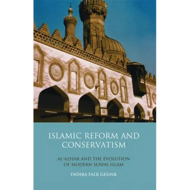Islamic Reform and Conservatism Al-Azhar and the Evolution of Modern Sunni Islam