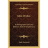 John Dryden: A Bibliography Of Early Editions And Of Drydeniana