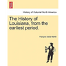The History of Louisiana, from the earliest period.