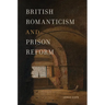 British Romanticism and Prison Reform