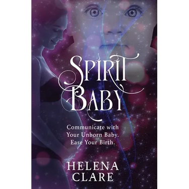 Spirit Baby: Communicate With Your Unborn Baby. Ease Your Birth.