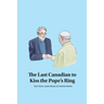The Last Canadian to Kiss the Pope's Ring