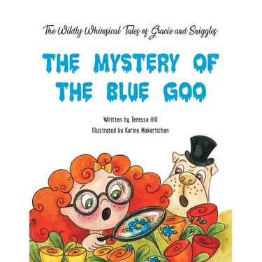 The Wildly Whimsical Tales of GRACIE & SNIGGLES: The Mystery of the Blue Goo