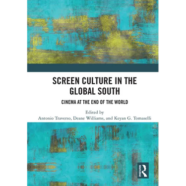 Screen Culture in the Global South: Cinema at the End of the World