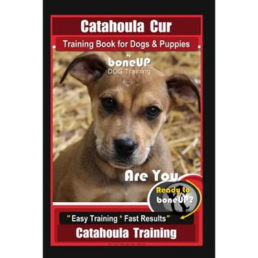 Catahoula Cur Training Book for Dogs & Puppies By BoneUP DOG Training: Are You Ready to Bone Up? Easy Training * Fast Results Catahoula Training