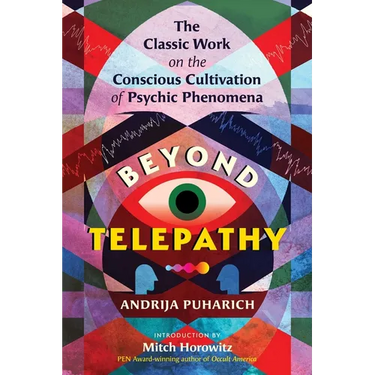 Beyond Telepathy: The Classic Work on the Conscious Cultivation of Psychic Phenomena