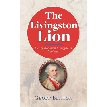 The Livingston Lion: Henry Beekman Livingston's Revolution