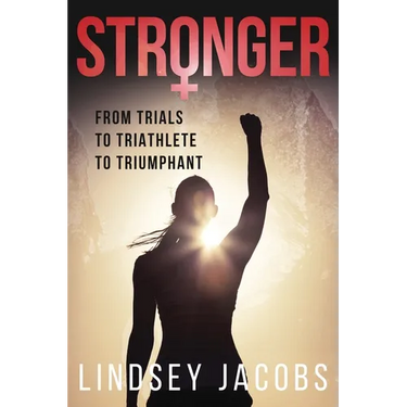 Stronger: From Trials to Triathlete to Triumphant