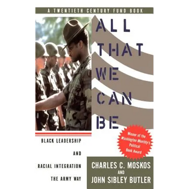 All That We Can Be: Black Leadership and Racial Integration the Army Way