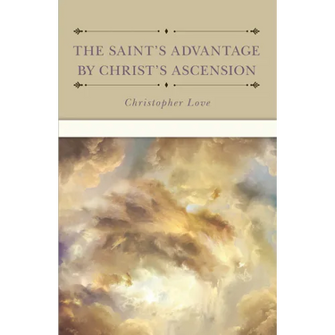 The Saint's Advantage by Christ's Ascension and Coming Again from Heaven