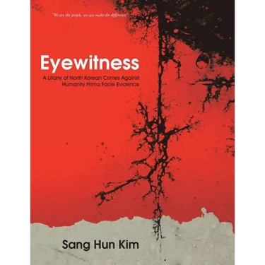Eyewitness: A Litany of North Korean Crimes Against Humanity Prima Facie Evidence