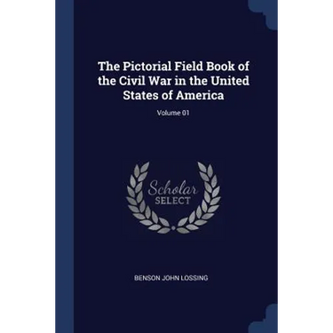 The Pictorial Field Book of the Civil War in the United States of America; Volume 01