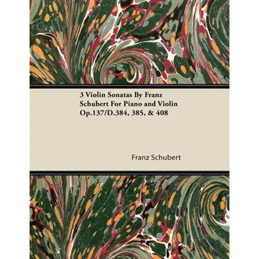 3 Violin Sonatas by Franz Schubert for Piano and Violin Op.137/D.384, 385, & 408