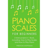 Piano Scales: For Beginners - Bundle - The Only 2 Books You Need to Learn Scales for Piano, Piano Scale Theory and Piano Scales for Beginners Today