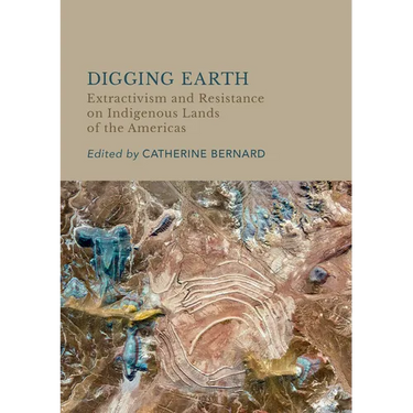 Digging Earth: Extractivism and Resistance on Indigenous Lands of the Americas