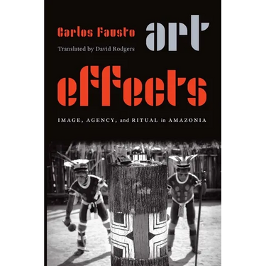 Art Effects: Image, Agency, and Ritual in Amazonia