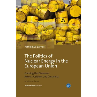 The Politics of Nuclear Energy in the European Union: Framing the Discourse: Actors, Positions and Dynamics
