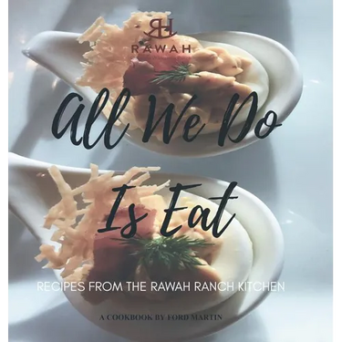 All We Do Is Eat: Recipes from the Rawah Ranch Kitchen