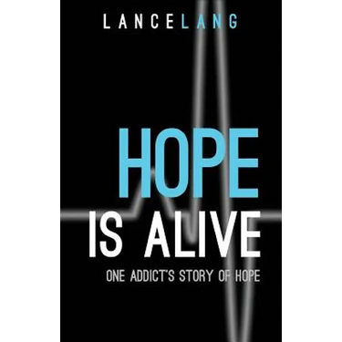 Hope is Alive: One Addict's Story of Hope