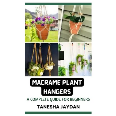 Macrame Plant Hangers: A Complete Guide for Beginners