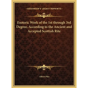 Esoteric Work of the 1st through 3rd Degree, According to the Ancient and Accepted Scottish Rite