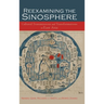 Reexamining the Sinosphere: Transmissions and Transformations in East Asia