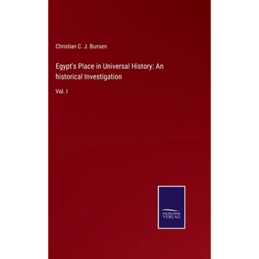 Egypt's Place in Universal History: An historical Investigation: Vol. I