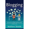 Blogging: Unlock the Secrets to Making Your Blog Posts into Profit and Discover How Bloggers Make Money Online Utilizing Affiliate Marketing and Other