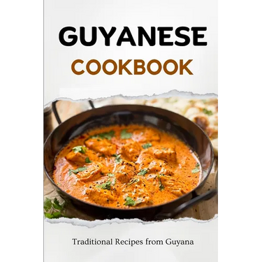 Guyanese Cookbook: Traditional Recipes from Guyana