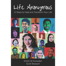 Life Anonymous: 12 Steps to Heal and Transform Your Life