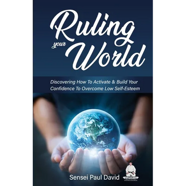Ruling Your World: Discovering How To Activate & Build Your Confidence To Overcome Low Self-Esteem